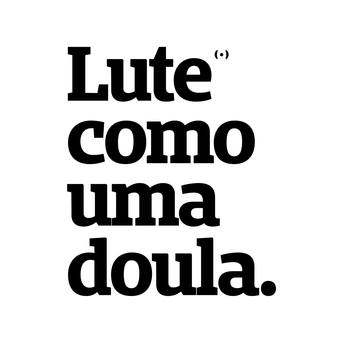 Lute como uma doula.