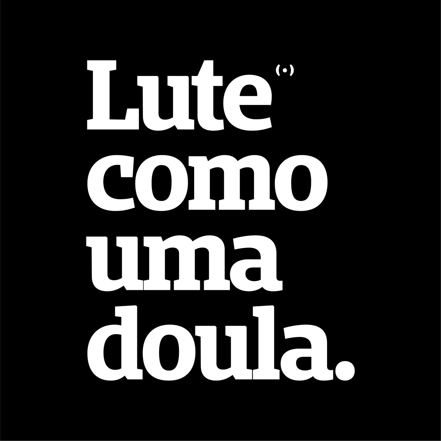 Lute como uma doula.