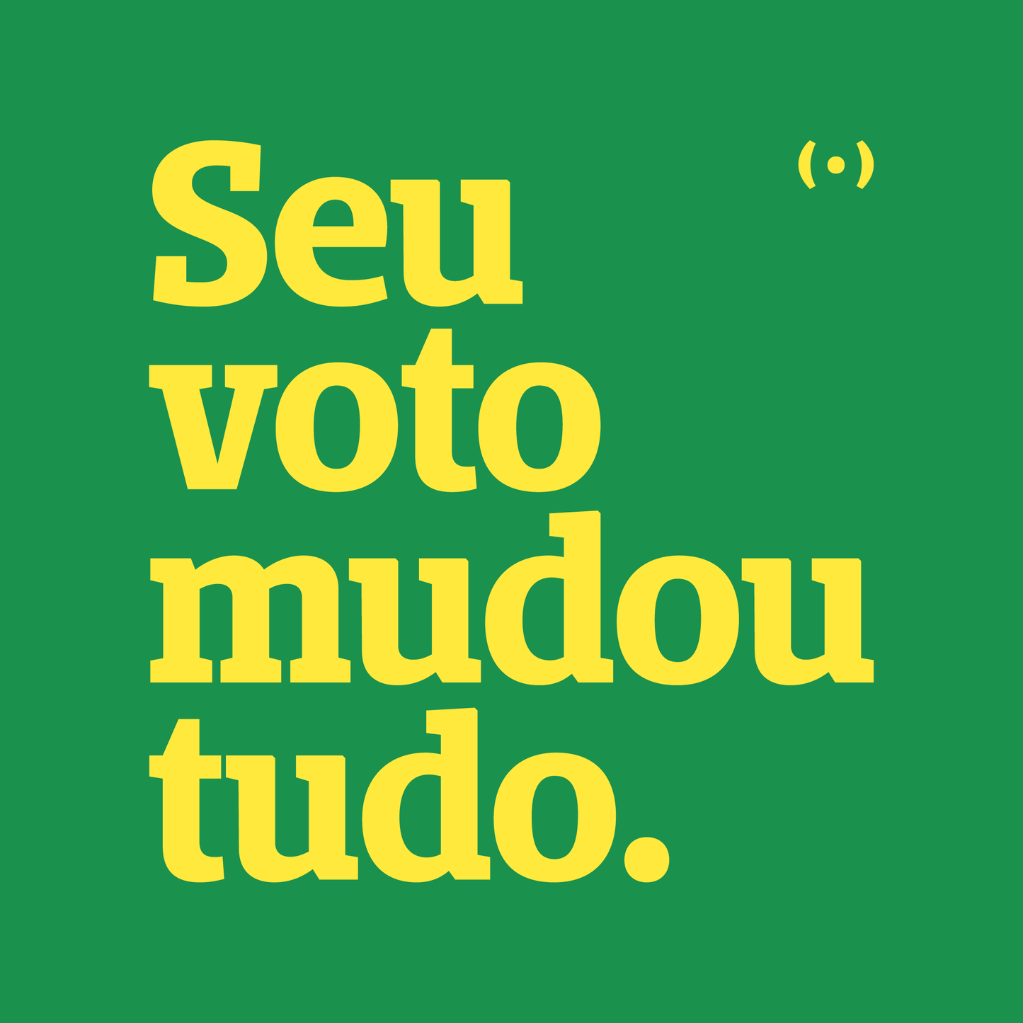 Seu voto mudou tudo.