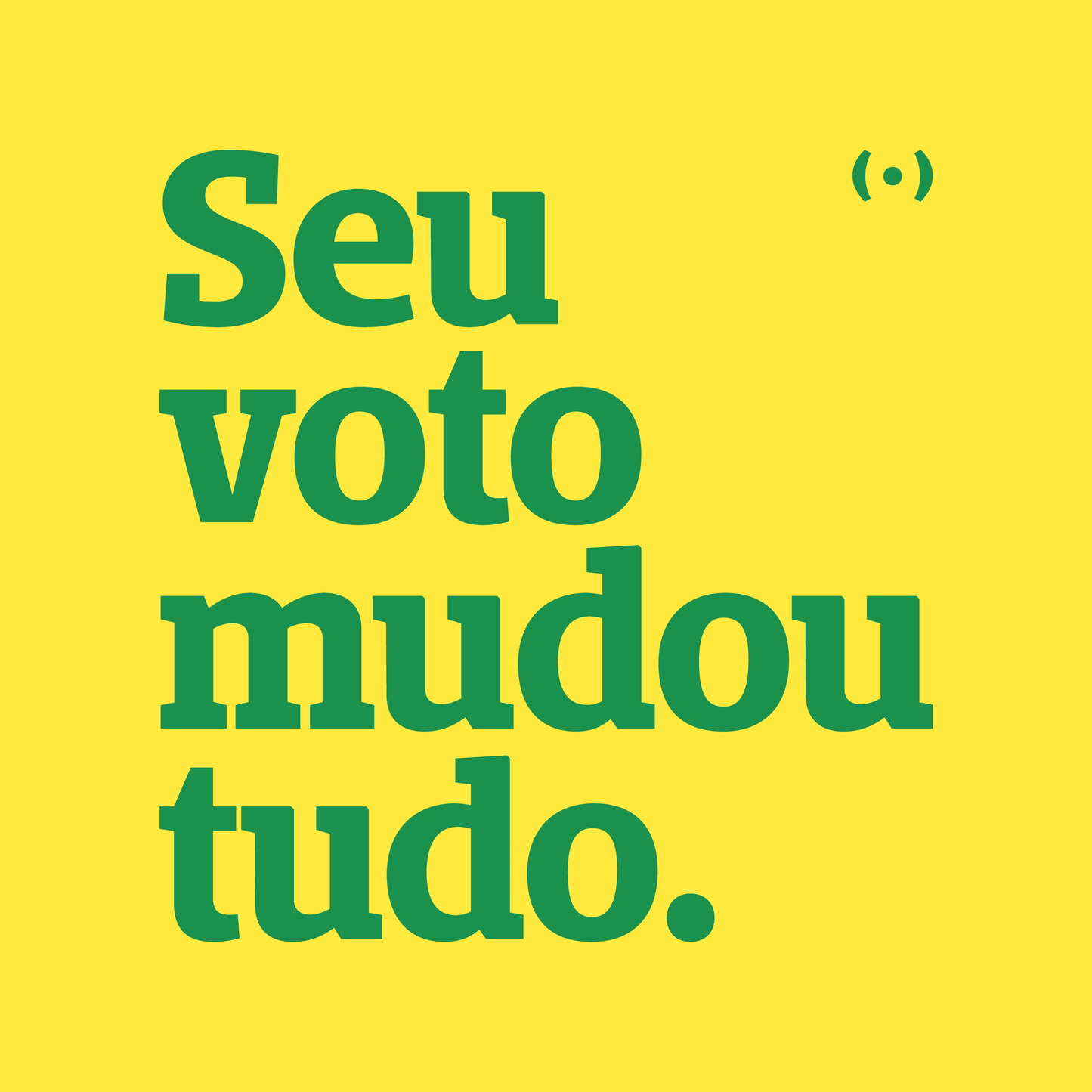 Seu voto mudou tudo.