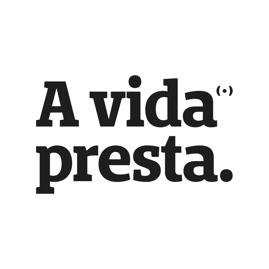 A vida presta.