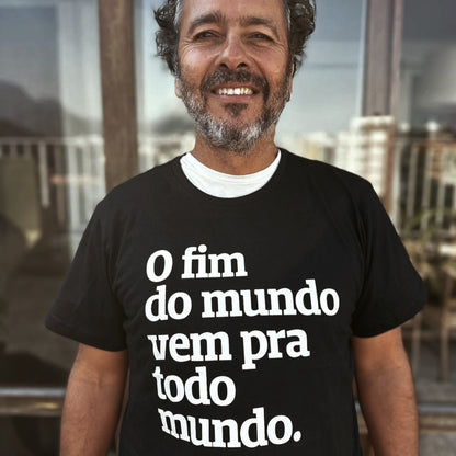 O fim do mundo vem pra todo mundo.